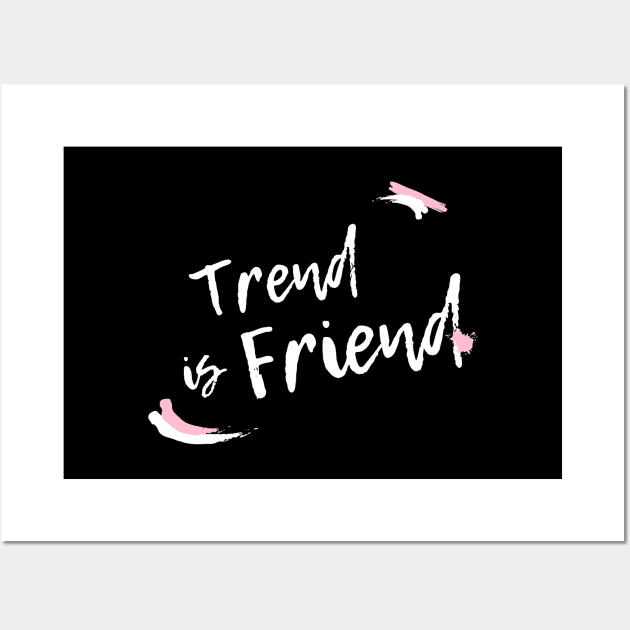 Trend is Friend Wall Art by Trader Shirts